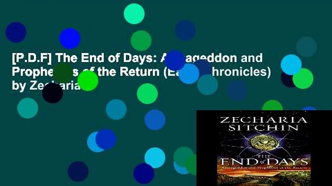 [P.D.F] The End of Days: Armageddon and Prophecies of the Return (Earth Chronicles) by Zecharia