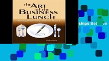 D.O.W.N.L.O.A.D [P.D.F] The Art of the Business Lunch, Building Relationships Between 12 and 2 by