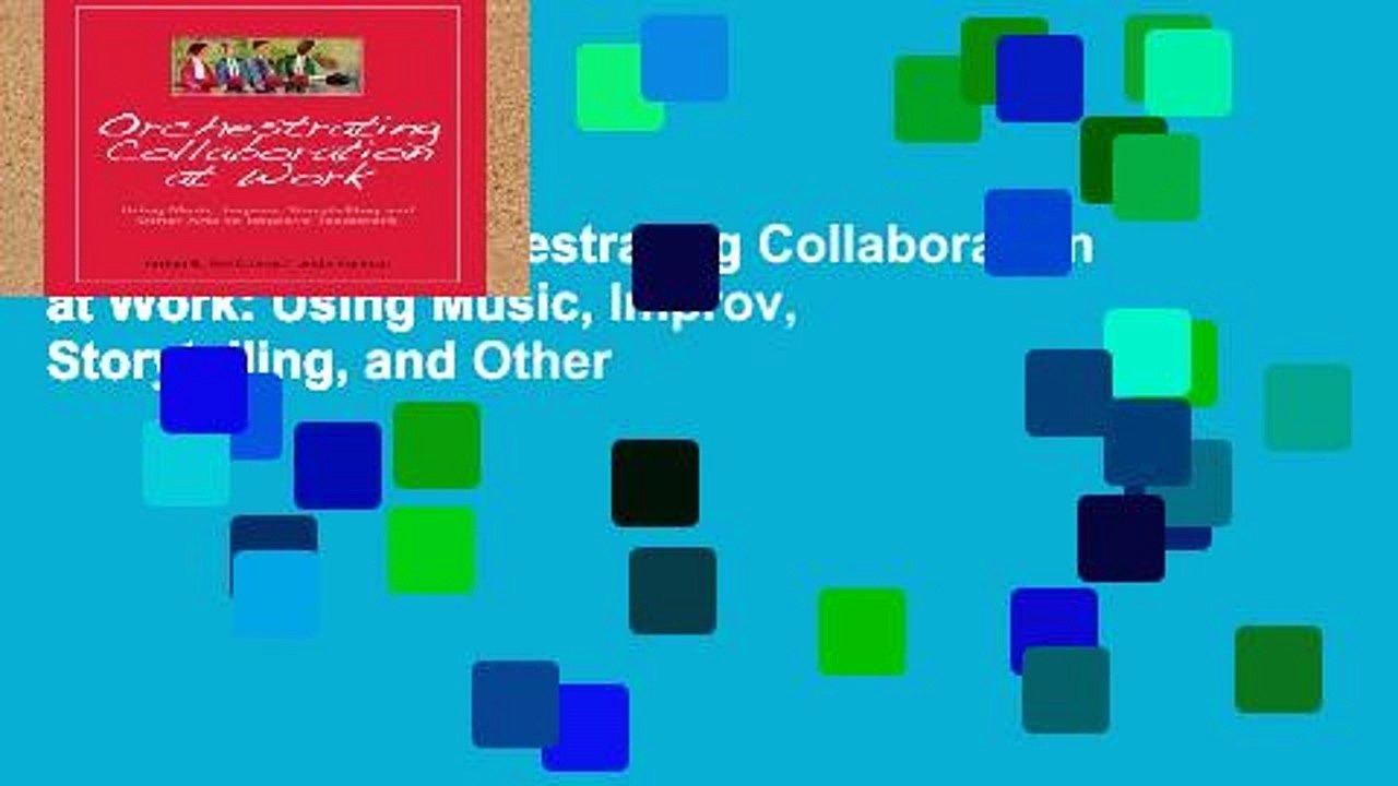 Best product  Orchestrating Collaboration at Work: Using Music, Improv, Storytelling, and Other