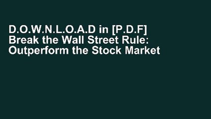 D.O.W.N.L.O.A.D in [P.D.F] Break the Wall Street Rule: Outperform the Stock Market by Investing as