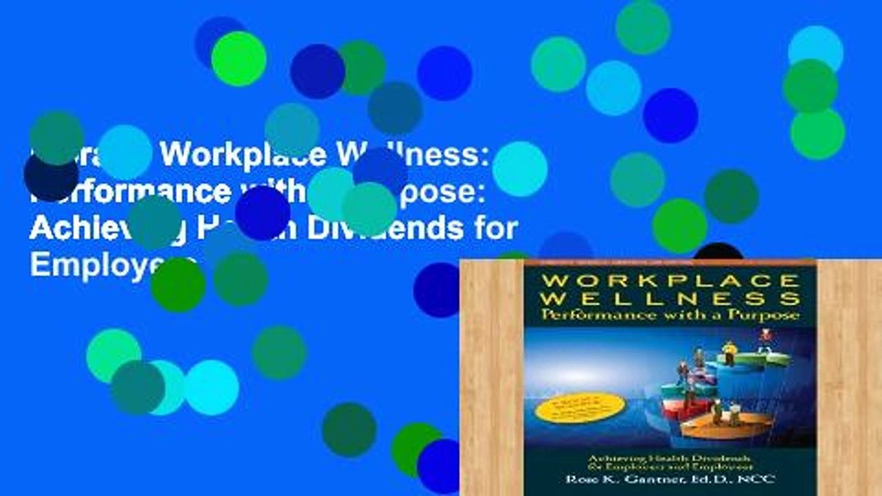 Library  Workplace Wellness: Performance with a Purpose: Achieving Health Dividends for Employers