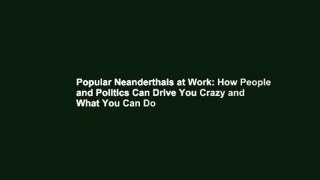 Popular Neanderthals at Work: How People and Politics Can Drive You Crazy and What You Can Do