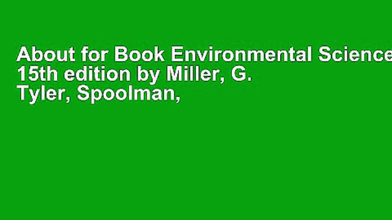 About for Book Environmental Science 15th edition by Miller, G. Tyler, Spoolman, Scott (2015)