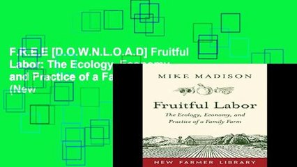 F.R.E.E [D.O.W.N.L.O.A.D] Fruitful Labor: The Ecology, Economy, and Practice of a Family Farm (New