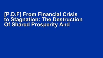 [P.D.F] From Financial Crisis to Stagnation: The Destruction Of Shared Prosperity And The Role Of