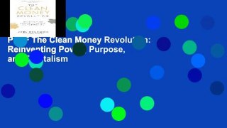 P.D.F The Clean Money Revolution: Reinventing Power, Purpose, and Capitalism