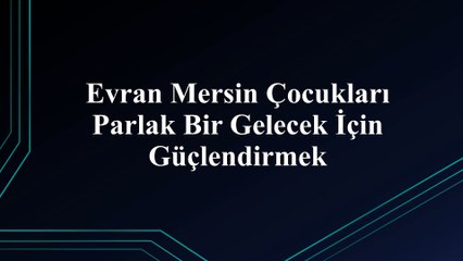 Evran Mersin Gelişime katkıda bulunmak ınçocuklar