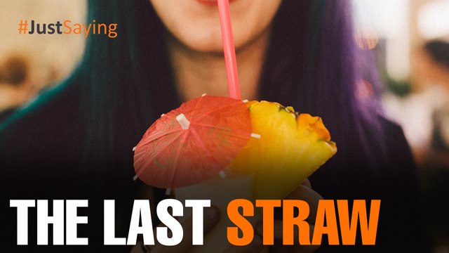 #JUSTSAYING: The last straw