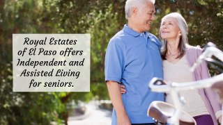 Royal Estates of El Paso offers Independent and Assisted Living for Seniors