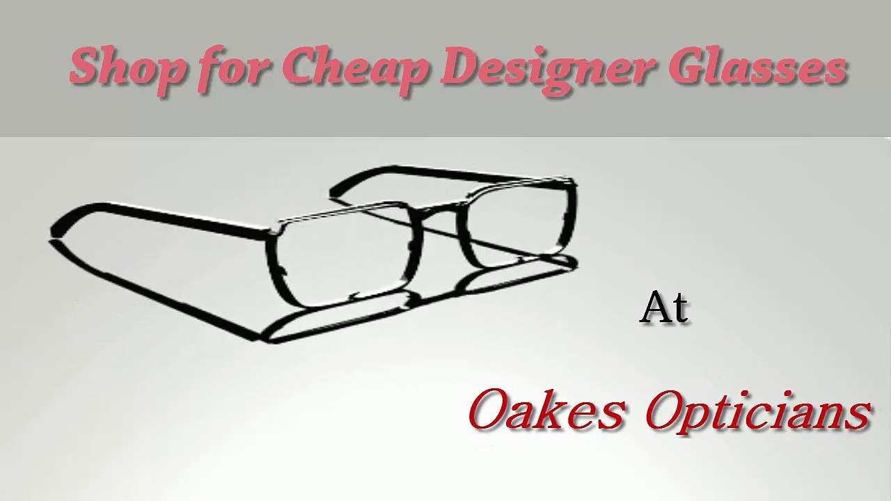 Shop for Cheap Designer Glasses At  Oakes Opticians
