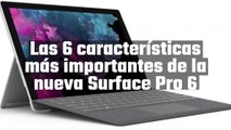 Las 6 características más importantes de la nueva Surface Pro 6