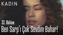 Ben Sarp'ı çok sevdim Bahar! - Kadın 33. Bölüm (Yeni Sezon)