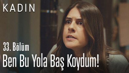 Ben bu yola baş koydum - Kadın 33. Bölüm (Yeni Sezon)