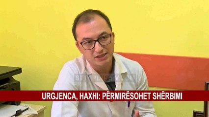 URGJENCA, HAXHI: PËRMIRËSOHET SHËRBIMI