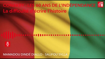 Guinée, les 60 ans d'indépendance : la difficulté d'écrire l'histoire