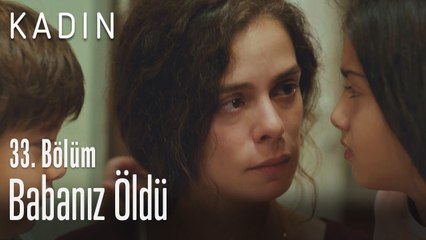 Babanız öldü - Kadın 33. Bölüm (Yeni Sezon)