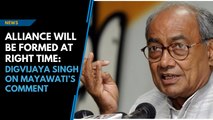 Alliance will be formed at right time: Digvijaya Singh on Mayawati’s comment