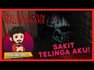 SAKIT TELINGA AKU! | Dungeon Nightmares (Bhg. 2)