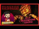 RIP HEADPHONE USERS! | Dungeon Nightmares (Bhg. 1)