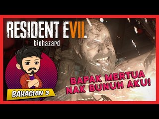 BAPAK MERTUA NAK BUNUH AKU! | Resident Evil 7 (Bhg. 3)