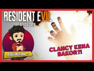 CLANCY KENA BAKOR?! | Resident Evil 7 (Bhg. 5)