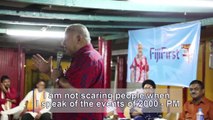 Prime Minister and FijiFirst Leader Voreqe Bainimarama stresses that he is not scaring people when he speaks about the events of 2000 but he is just stating fac