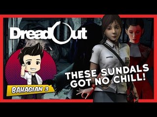 THESE SUNDALS GOT NO CHILL! | DreadOut (Bhg. 3)