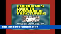 F.R.E.E [D.O.W.N.L.O.A.D] Chemicals Used in Hydraulic Fracturing: Cancer and Health Risks from