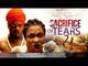 Sacrifice Of Tears 2 - 2014 Latest Nigerian Nollywood Movies
