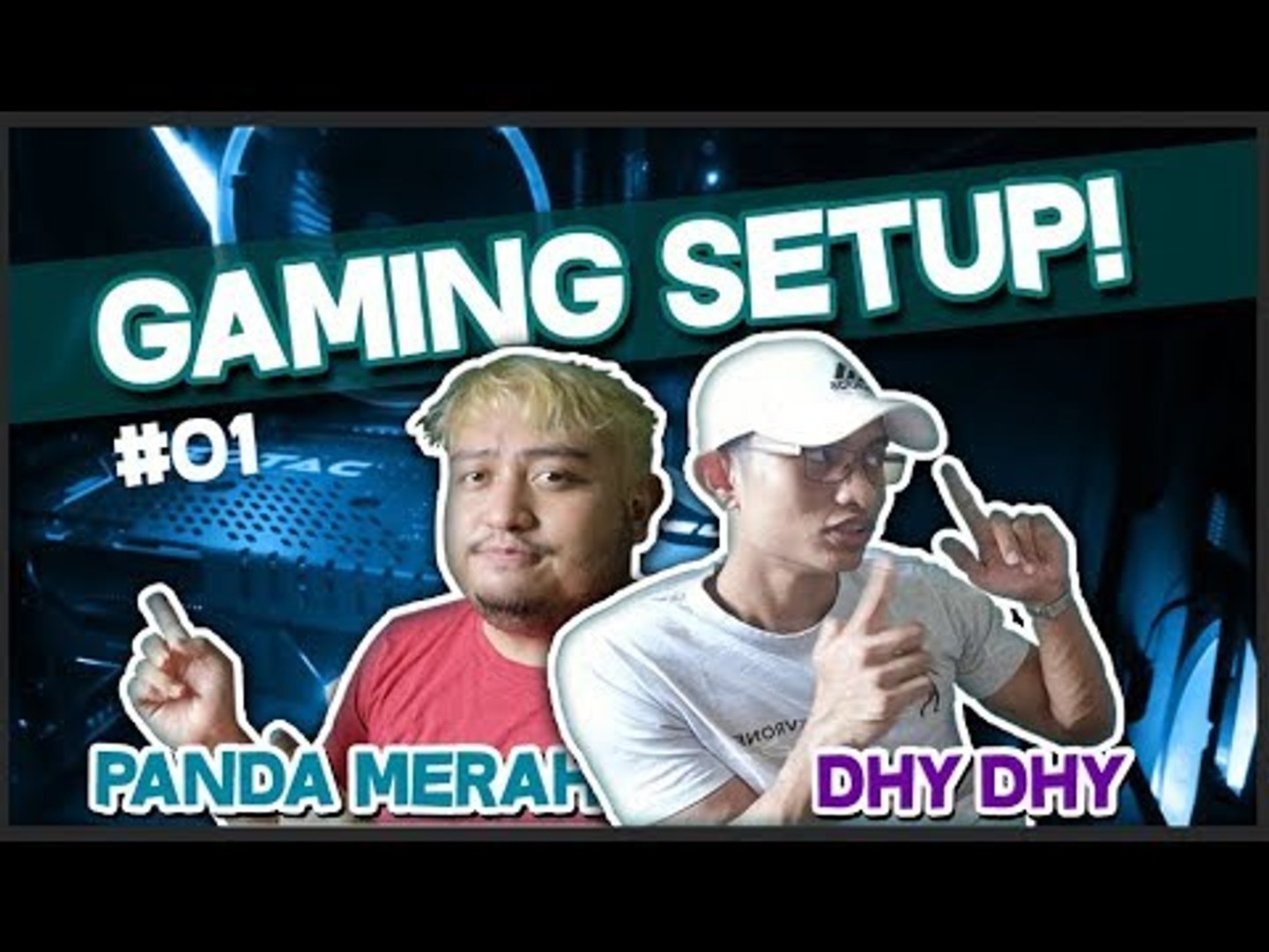 GAMING YOUTUBER SETUP | PandaMerah & DhyDhy (Bhg. 1)