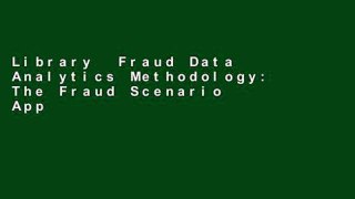 Library  Fraud Data Analytics Methodology: The Fraud Scenario Approach to Uncovering Fraud in Core