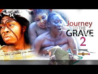 Latest Nigerian Nollywood Movies - Journey To The Grave 2