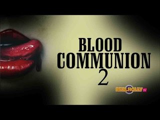 Blood Communion 2 - Nigerian Nollywood Movies