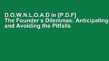 D.O.W.N.L.O.A.D in [P.D.F] The Founder s Dilemmas: Anticipating and Avoiding the Pitfalls That Can