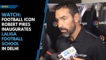 Football icon Robert Pires inaugurates LaLiga football school in Delhi