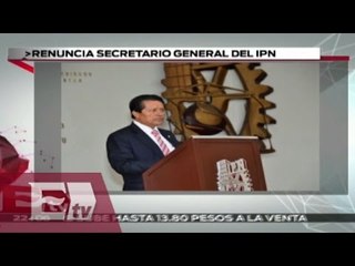 Renuncia el secretario general del IPN / Ricardo Salas
