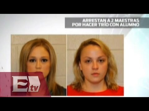 Arrestan a dos maestras estadounidenses por tener sexo con alumno/ Entre Mujeres