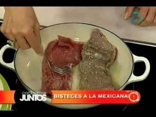 Cocinemos Juntos. Bisteces a la mexicana