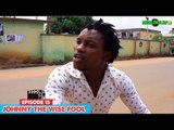 Johnny The Wise Fool (Episode 15) - Nigerian Nollywood Movies