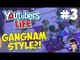 YouTubers Life Gameplay - Let's Play - #3 - (GANGNAM STYLE?!?!)