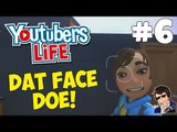 YouTubers Life Gameplay - Let's Play - #6 - (DAT FACE DOE!!!)