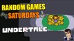 Undertale Gameplay - Let's Play - Random Games Saturdays - [60 FPS]