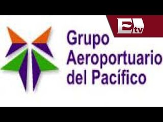 Inversión de Grupo Aeroportuario del Pacífico será cercana a 643 millones de pesos