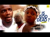 Nigerian Nollywood Movies - Is God Dead 2