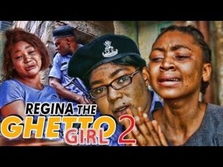 REGINA THE GHETTO GIRL 2 (REGINAL DANIELS) - 2017 LATEST NIGERIAN NOLLYWOOD MOVIES