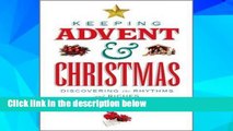 D.O.W.N.L.O.A.D [P.D.F] Keeping Advent and Christmas: Discovering the Rhythms and Riches of the