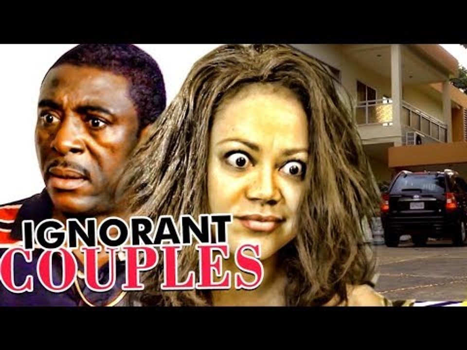 IGNORANT COUPLES 1 - NIGERIAN NOLLYWOOD MOVIES