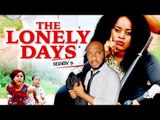 THE LONELY DAYS 9 - 2017 LATEST NIGERIAN NOLLYWOOD MOVIES