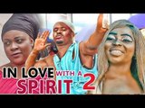 IN LOVE WITH A SPIRIT 2 - LATEST 2017 NIGERIAN NOLLYWOOD MOVIES