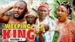 WEEPING KING 1 - 2018 LATEST NIGERIAN NOLLYWOOD MOVIES